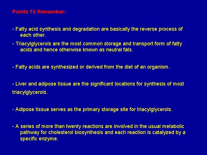 Points To Remember: - Fatty acid synthesis and degradation are basically the reverse process