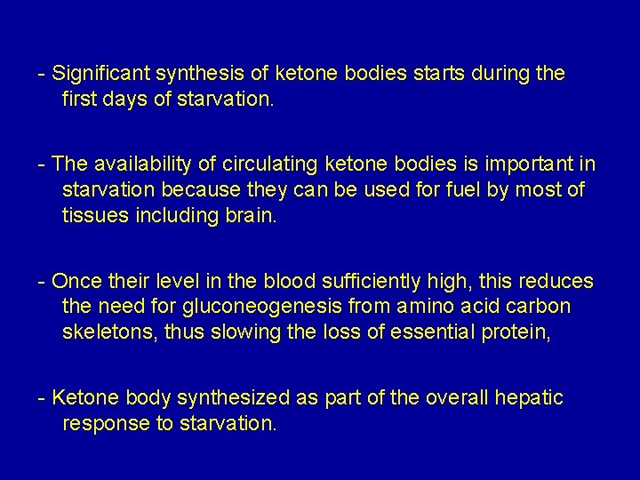 - Significant synthesis of ketone bodies starts during the first days of starvation. -