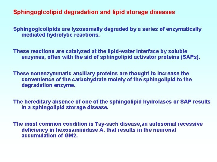 Sphingoglcolipid degradation and lipid storage diseases Sphingoglcolipids are lysosomally degraded by a series of