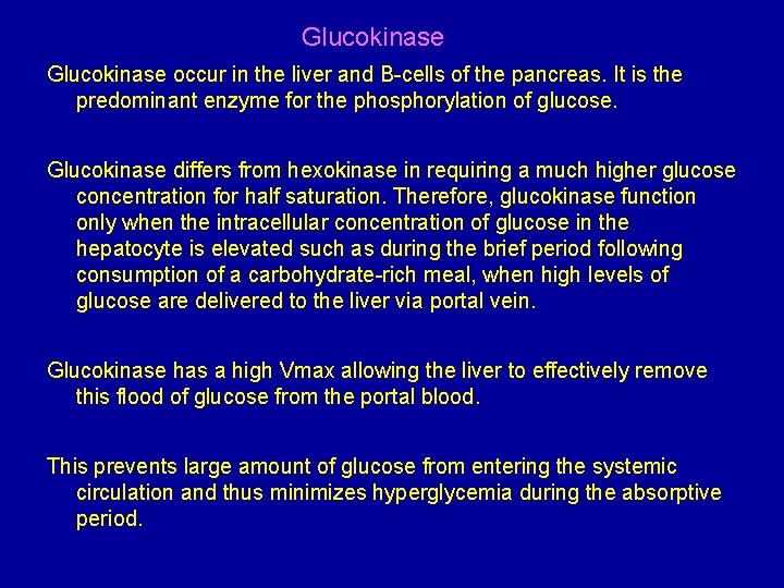 Glucokinase occur in the liver and B-cells of the pancreas. It is the predominant