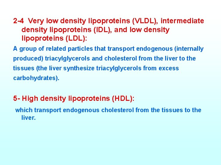 2 -4 Very low density lipoproteins (VLDL), intermediate density lipoproteins (IDL), and low density