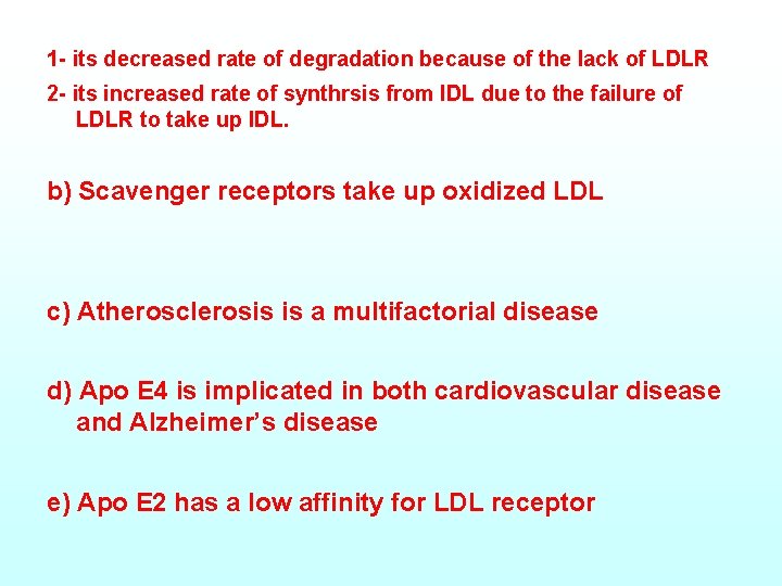 1 - its decreased rate of degradation because of the lack of LDLR 2