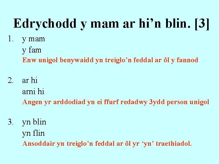 Edrychodd y mam ar hi’n blin. [3] 1. y mam y fam Enw unigol