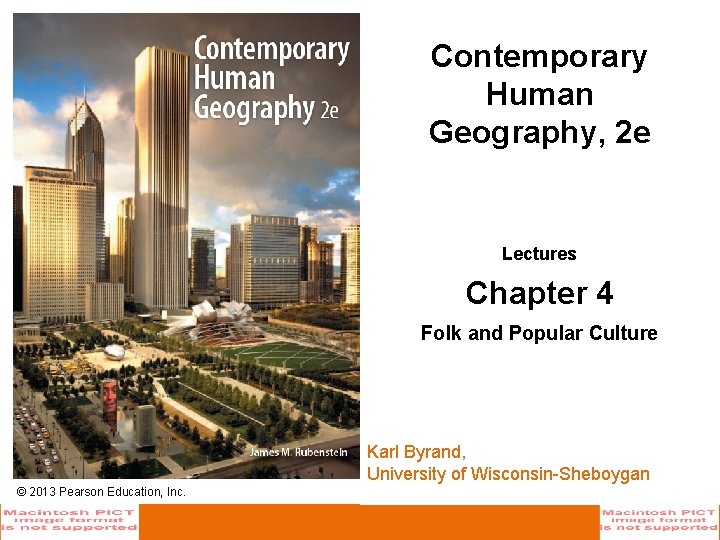 Contemporary Human Geography, 2 e Lectures Chapter 4 Folk and Popular Culture Karl Byrand,