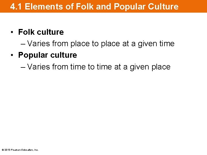 4. 1 Elements of Folk and Popular Culture • Folk culture – Varies from