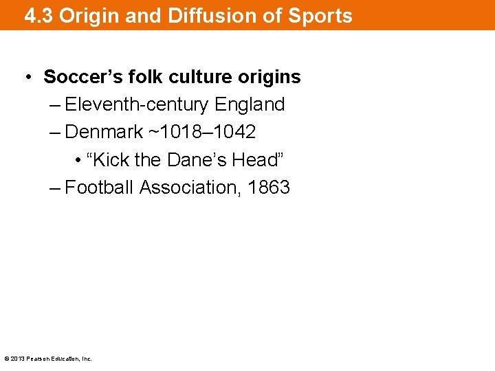 4. 3 Origin and Diffusion of Sports • Soccer’s folk culture origins – Eleventh-century