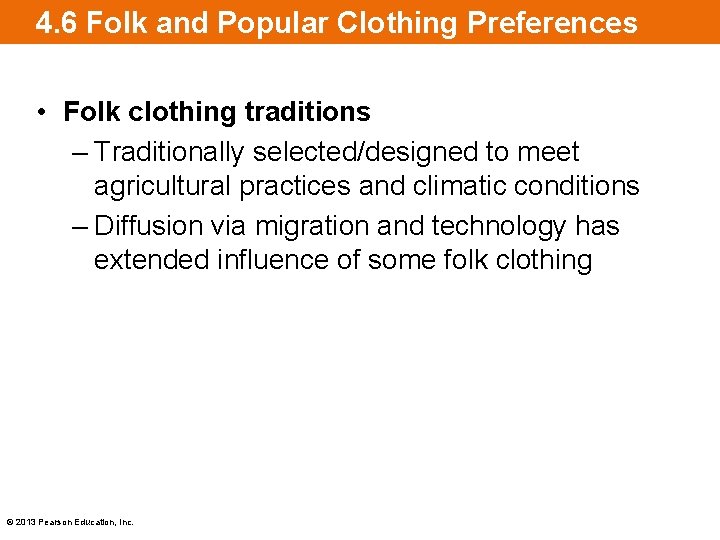 4. 6 Folk and Popular Clothing Preferences • Folk clothing traditions – Traditionally selected/designed