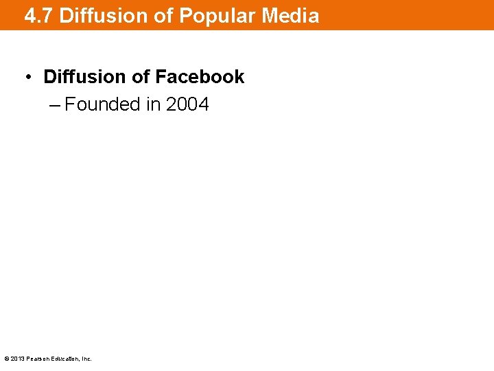 4. 7 Diffusion of Popular Media • Diffusion of Facebook – Founded in 2004