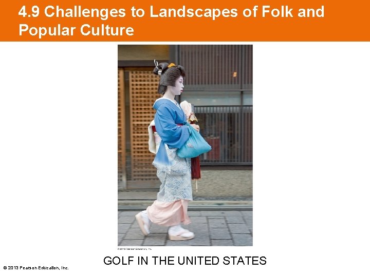 4. 9 Challenges to Landscapes of Folk and Popular Culture © 2013 Pearson Education,