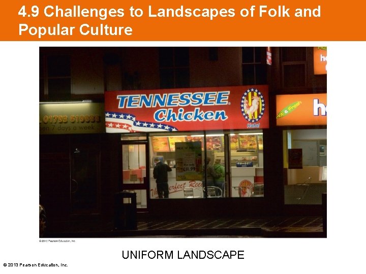 4. 9 Challenges to Landscapes of Folk and Popular Culture UNIFORM LANDSCAPE © 2013