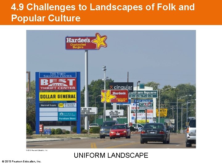 4. 9 Challenges to Landscapes of Folk and Popular Culture UNIFORM LANDSCAPE © 2013