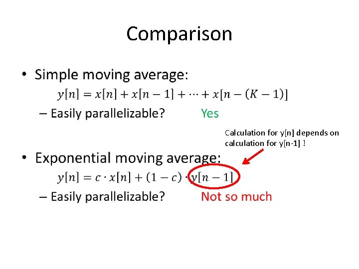 Comparison • Calculation for y[n] depends on calculation for y[n-1] ! 