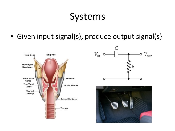 Systems • Given input signal(s), produce output signal(s) 