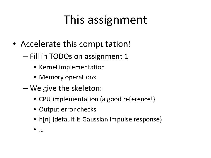 This assignment • Accelerate this computation! – Fill in TODOs on assignment 1 •