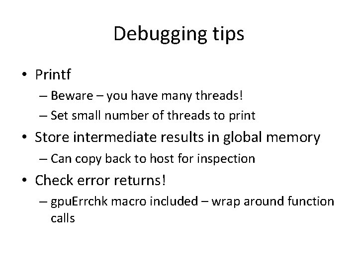 Debugging tips • Printf – Beware – you have many threads! – Set small