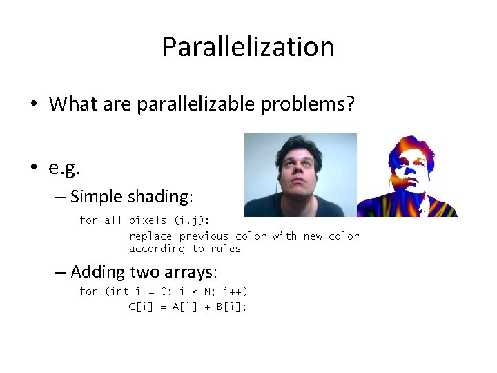Parallelization • What are parallelizable problems? • e. g. – Simple shading: for all