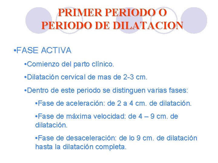 PRIMER PERIODO O PERIODO DE DILATACION • FASE ACTIVA • Comienzo del parto clínico. PRIMER PERIODO O PERIODO DE DILATACION • FASE ACTIVA • Comienzo del parto clínico.