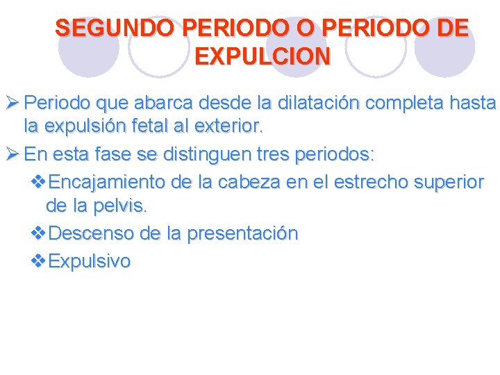 SEGUNDO PERIODO DE EXPULCION Ø Periodo que abarca desde la dilatación completa hasta la SEGUNDO PERIODO DE EXPULCION Ø Periodo que abarca desde la dilatación completa hasta la