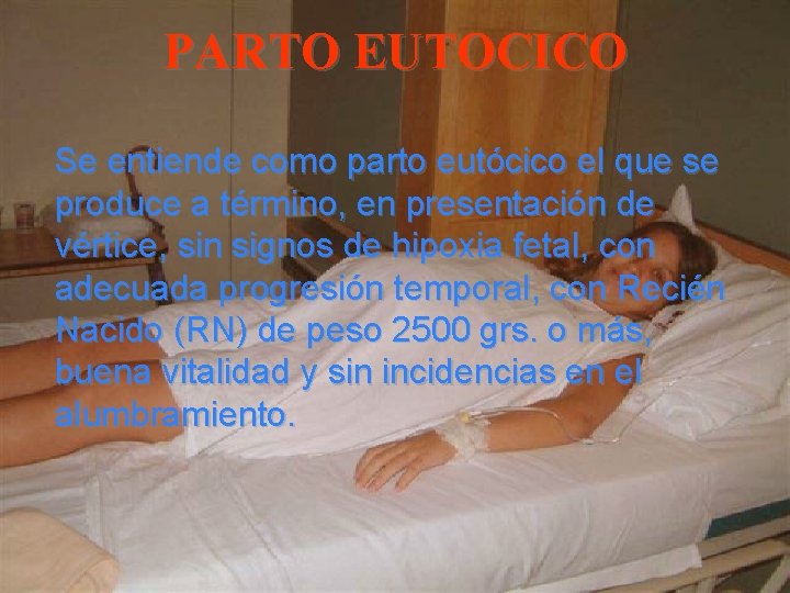 PARTO EUTOCICO Se entiende como parto eutócico el que se produce a término, en PARTO EUTOCICO Se entiende como parto eutócico el que se produce a término, en