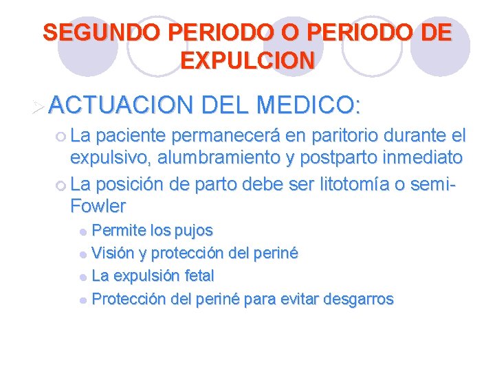 SEGUNDO PERIODO DE EXPULCION Ø ACTUACION DEL MEDICO: ¡ La paciente permanecerá en paritorio SEGUNDO PERIODO DE EXPULCION Ø ACTUACION DEL MEDICO: ¡ La paciente permanecerá en paritorio