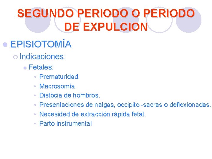 SEGUNDO PERIODO DE EXPULCION l EPISIOTOMÍA ¡ Indicaciones: l Fetales: • • • Prematuridad. SEGUNDO PERIODO DE EXPULCION l EPISIOTOMÍA ¡ Indicaciones: l Fetales: • • • Prematuridad.