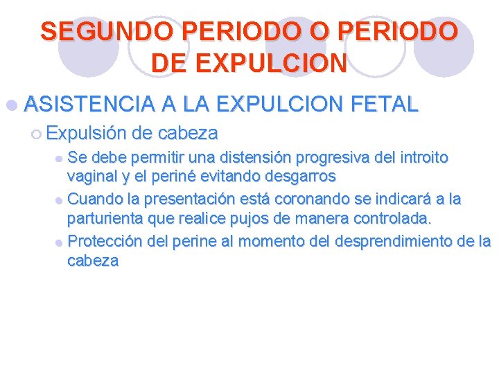 SEGUNDO PERIODO DE EXPULCION l ASISTENCIA A LA EXPULCION FETAL ¡ Expulsión de cabeza SEGUNDO PERIODO DE EXPULCION l ASISTENCIA A LA EXPULCION FETAL ¡ Expulsión de cabeza