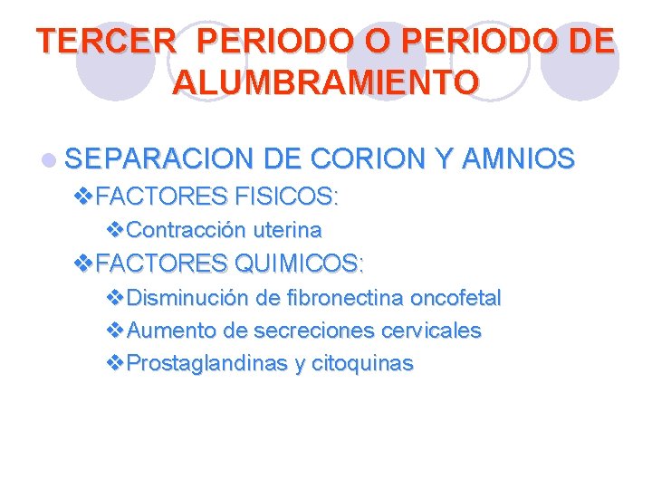 TERCER PERIODO O PERIODO DE ALUMBRAMIENTO l SEPARACION DE CORION Y AMNIOS v. FACTORES TERCER PERIODO O PERIODO DE ALUMBRAMIENTO l SEPARACION DE CORION Y AMNIOS v. FACTORES