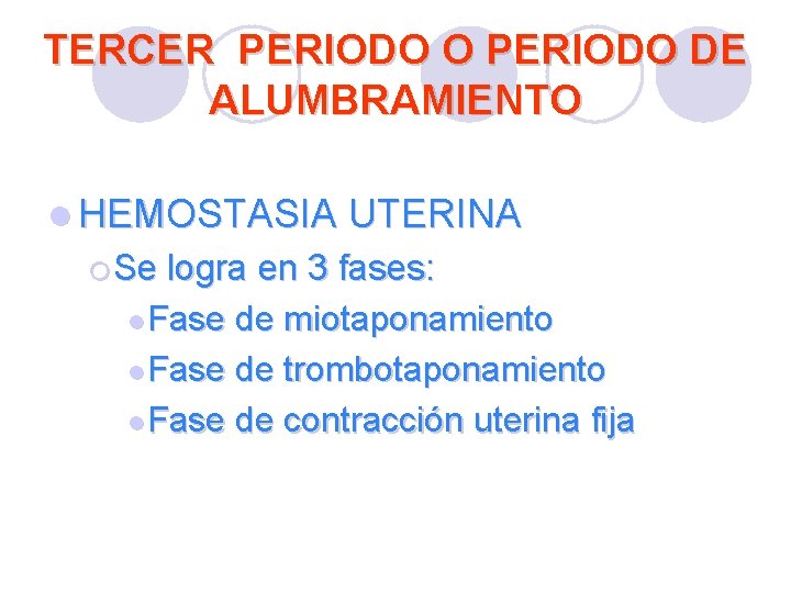 TERCER PERIODO O PERIODO DE ALUMBRAMIENTO l HEMOSTASIA UTERINA ¡ Se logra en 3 TERCER PERIODO O PERIODO DE ALUMBRAMIENTO l HEMOSTASIA UTERINA ¡ Se logra en 3