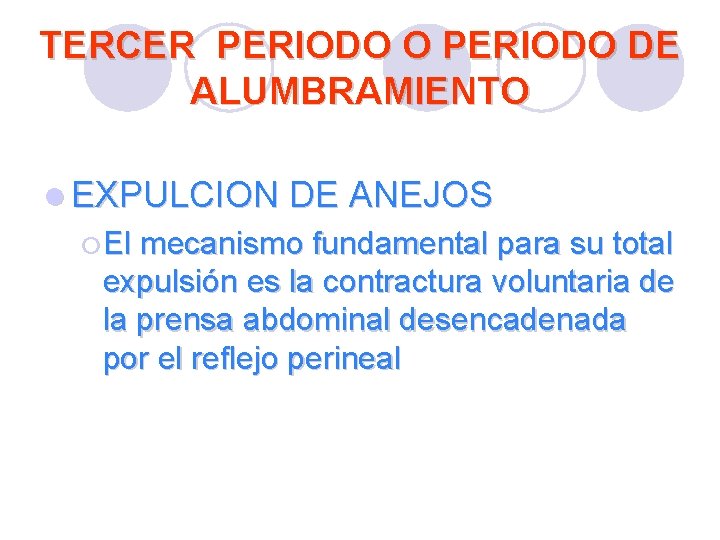 TERCER PERIODO O PERIODO DE ALUMBRAMIENTO l EXPULCION DE ANEJOS ¡ El mecanismo fundamental TERCER PERIODO O PERIODO DE ALUMBRAMIENTO l EXPULCION DE ANEJOS ¡ El mecanismo fundamental