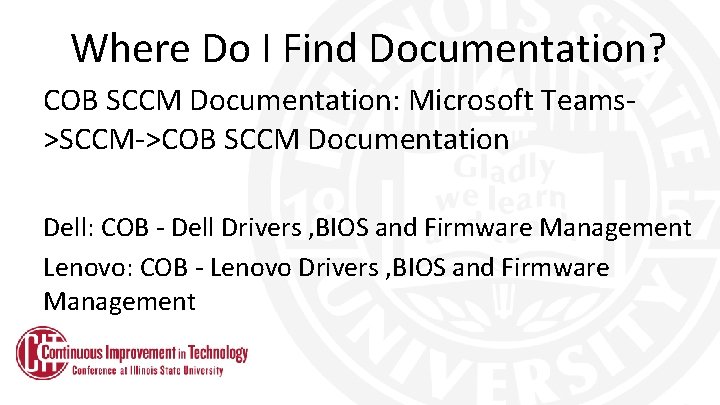 Where Do I Find Documentation? COB SCCM Documentation: Microsoft Teams>SCCM->COB SCCM Documentation Dell: COB
