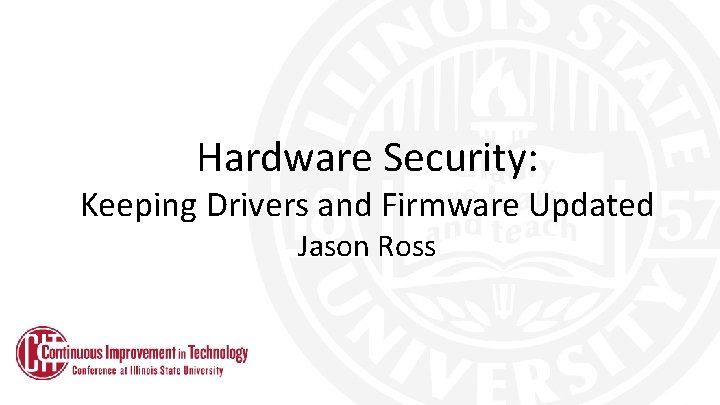 Hardware Security: Keeping Drivers and Firmware Updated Jason Ross 