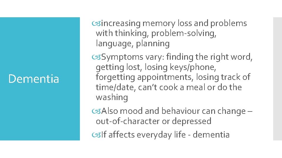 Dementia increasing memory loss and problems with thinking, problem-solving, language, planning Symptoms vary: finding