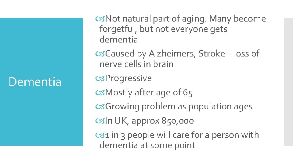 Dementia Not natural part of aging. Many become forgetful, but not everyone gets dementia