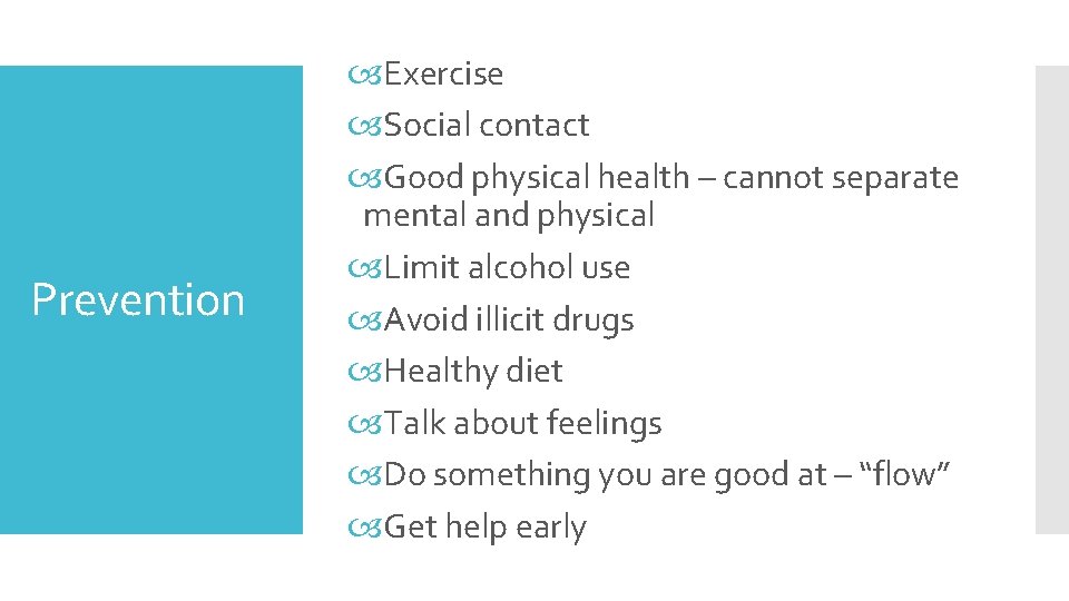 Prevention Exercise Social contact Good physical health – cannot separate mental and physical Limit