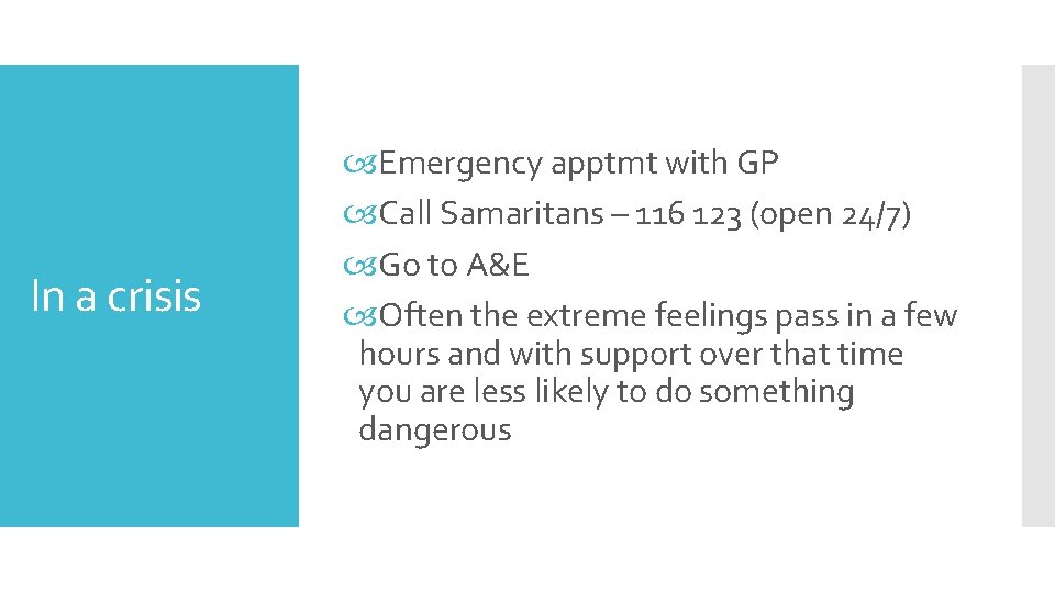 In a crisis Emergency apptmt with GP Call Samaritans – 116 123 (open 24/7)