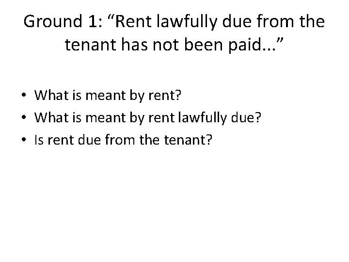 Ground 1: “Rent lawfully due from the tenant has not been paid. . . Ground 1: “Rent lawfully due from the tenant has not been paid. . .