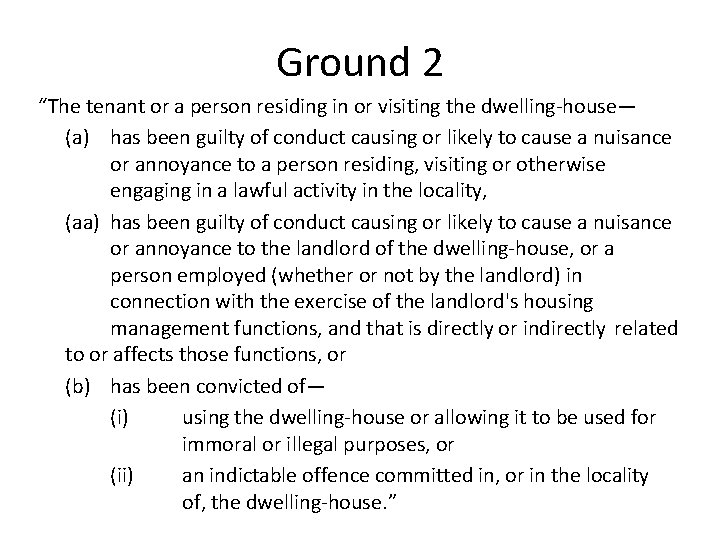 Ground 2 “The tenant or a person residing in or visiting the dwelling-house— (a) Ground 2 “The tenant or a person residing in or visiting the dwelling-house— (a)