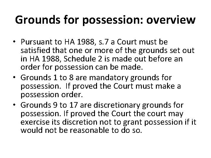 Grounds for possession: overview • Pursuant to HA 1988, s. 7 a Court must Grounds for possession: overview • Pursuant to HA 1988, s. 7 a Court must