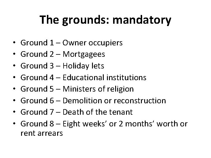 The grounds: mandatory • • Ground 1 – Owner occupiers Ground 2 – Mortgagees The grounds: mandatory • • Ground 1 – Owner occupiers Ground 2 – Mortgagees