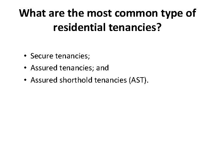What are the most common type of residential tenancies? • Secure tenancies; • Assured What are the most common type of residential tenancies? • Secure tenancies; • Assured