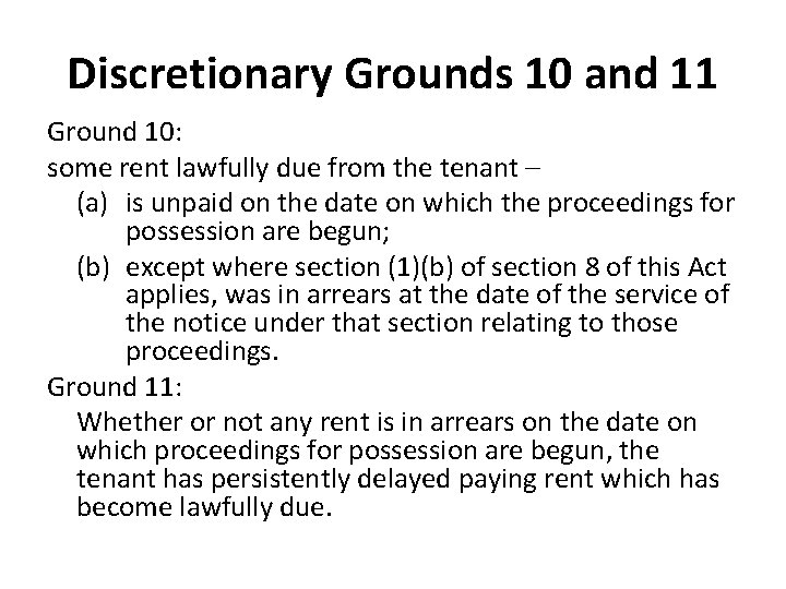 Discretionary Grounds 10 and 11 Ground 10: some rent lawfully due from the tenant Discretionary Grounds 10 and 11 Ground 10: some rent lawfully due from the tenant
