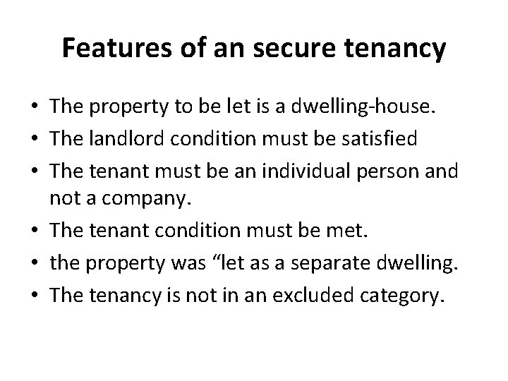 Features of an secure tenancy • The property to be let is a dwelling-house. Features of an secure tenancy • The property to be let is a dwelling-house.