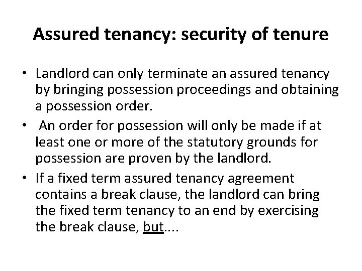 Assured tenancy: security of tenure • Landlord can only terminate an assured tenancy by Assured tenancy: security of tenure • Landlord can only terminate an assured tenancy by