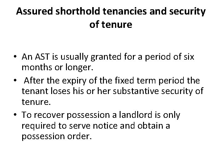 Assured shorthold tenancies and security of tenure • An AST is usually granted for Assured shorthold tenancies and security of tenure • An AST is usually granted for