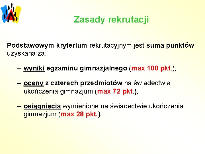 Zasady rekrutacji Podstawowym kryterium rekrutacyjnym jest suma punktów uzyskana za: – wyniki egzaminu gimnazjalnego