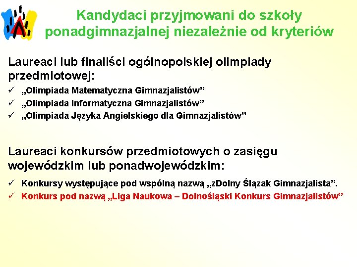 Kandydaci przyjmowani do szkoły ponadgimnazjalnej niezależnie od kryteriów Laureaci lub finaliści ogólnopolskiej olimpiady przedmiotowej: