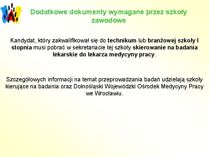 Dodatkowe dokumenty wymagane przez szkoły zawodowe Kandydat, który zakwalifikował się do technikum lub branżowej