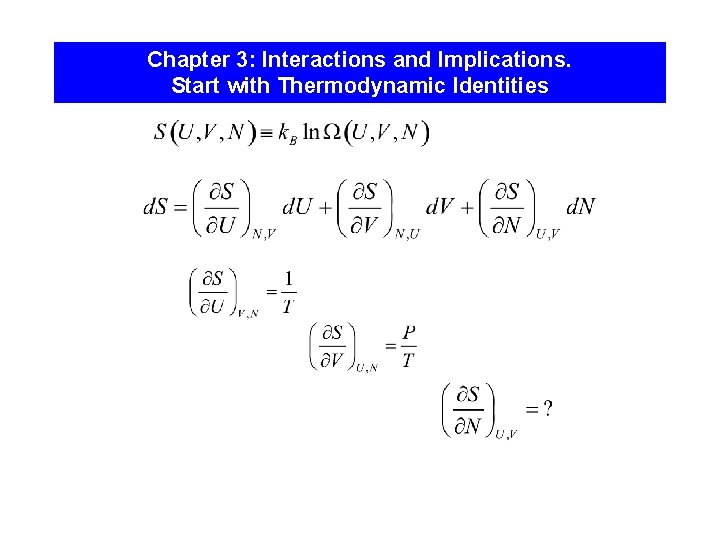 Chapter 3: Interactions and Implications. Start with Thermodynamic Identities 