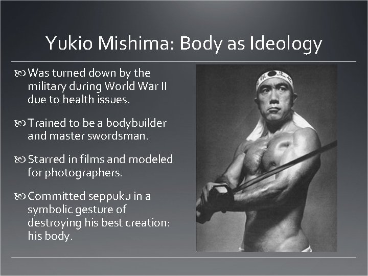Yukio Mishima: Body as Ideology Was turned down by the military during World War