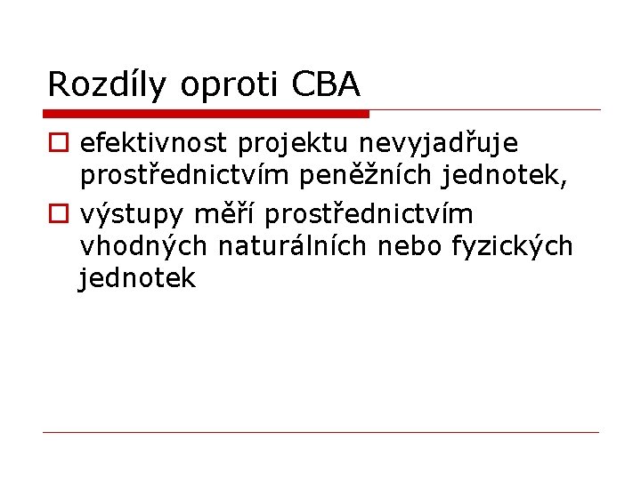 Rozdíly oproti CBA o efektivnost projektu nevyjadřuje prostřednictvím peněžních jednotek, o výstupy měří prostřednictvím